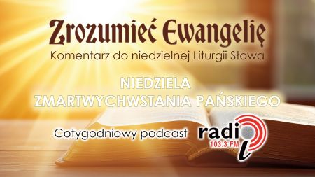 „Zrozumieć Ewangelię”  - Niedziela Wielkanocna (05.04.2026)