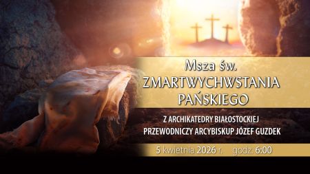 Msza w Niedzielę Zmartwychwstania z archikatedry białostockiej